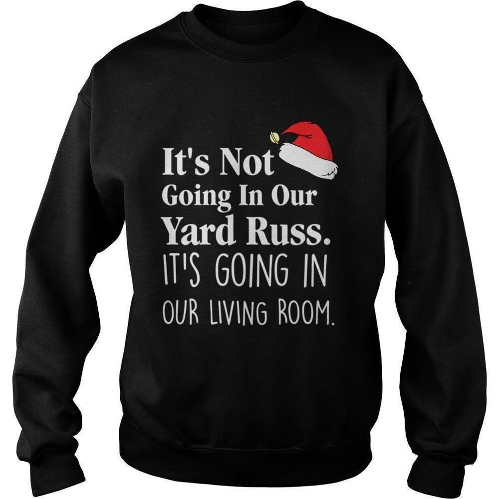 Its Not Going In Our Yard Russ Christmas Vacation Funny Quote Sweatshirt